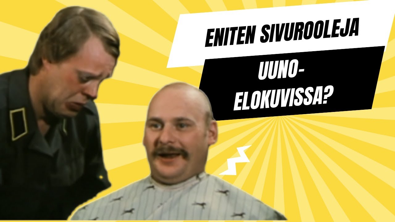 KENELLÄ ON ENITEN SIVUROOLEJA Uuno Turhapuro -elokuvissa?