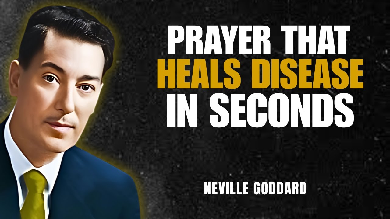PRAYER THAT HEALS DISEASE IN SECONDS - NEVILLE GODDARD