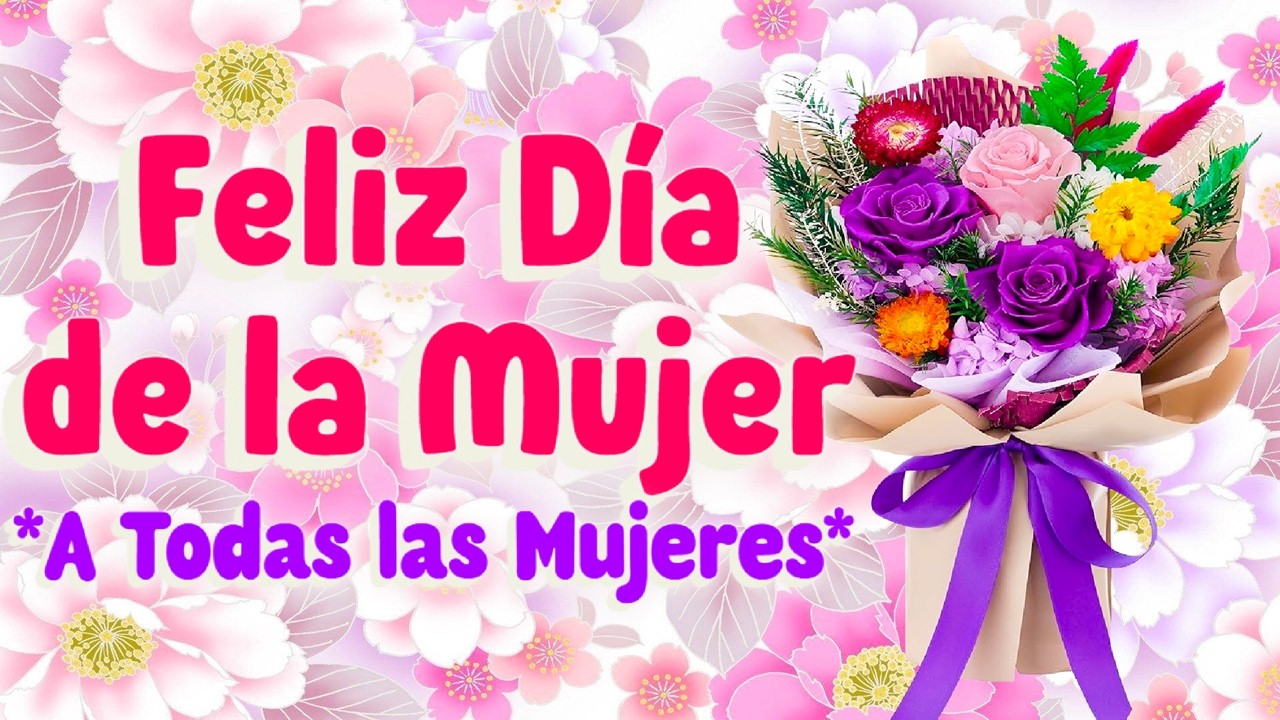 A Todas las Mujeres - Feliz Día de la Mujer - Canción 8 de Marzo Dia Internacional de la Mujer #8m