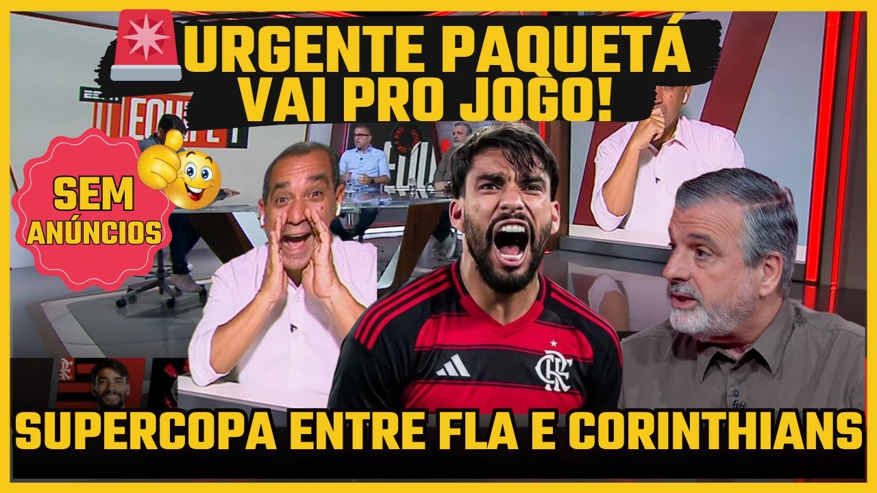🚨URGENTE PAQUETÁ VAI PRO JOGO! FINAL SUPERCOPA FLAMENGO X CORINTHIANS!