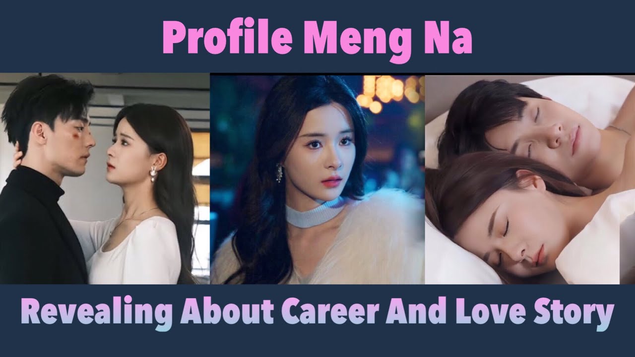 Profile MENG NA - Revealing about career and love story #mengna #actor #chinesedrama
