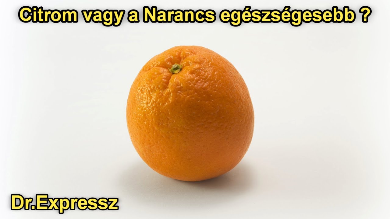 Citrom vagy a narancs eg&eacute;szs&eacute;gesebb ?
