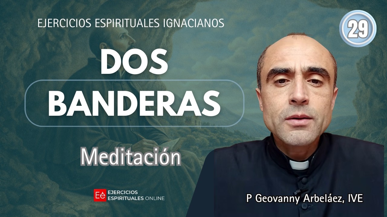 29 Meditación: Dos Banderas - P Geovanny Arbeláez, IVE - Ejercicios Espirituales Online 2026