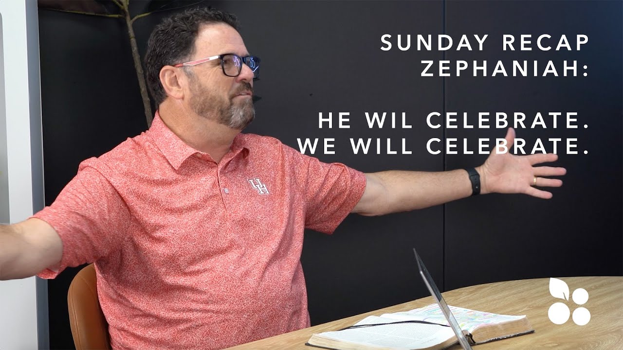 Sunday Recap Podcast | Zephaniah: He Will Celebrate. We Will Celebrate.