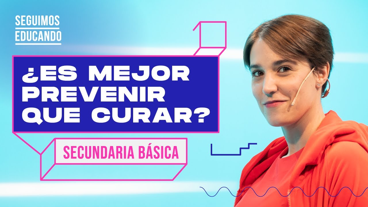 Seguimos educando: ¿Es mejor prevenir que curar? (Secundaria básica) - Canal Encuentro