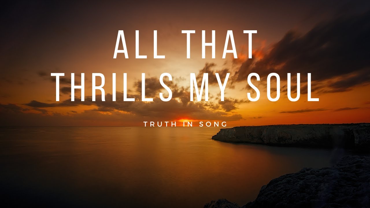 All That Thrills My Soul