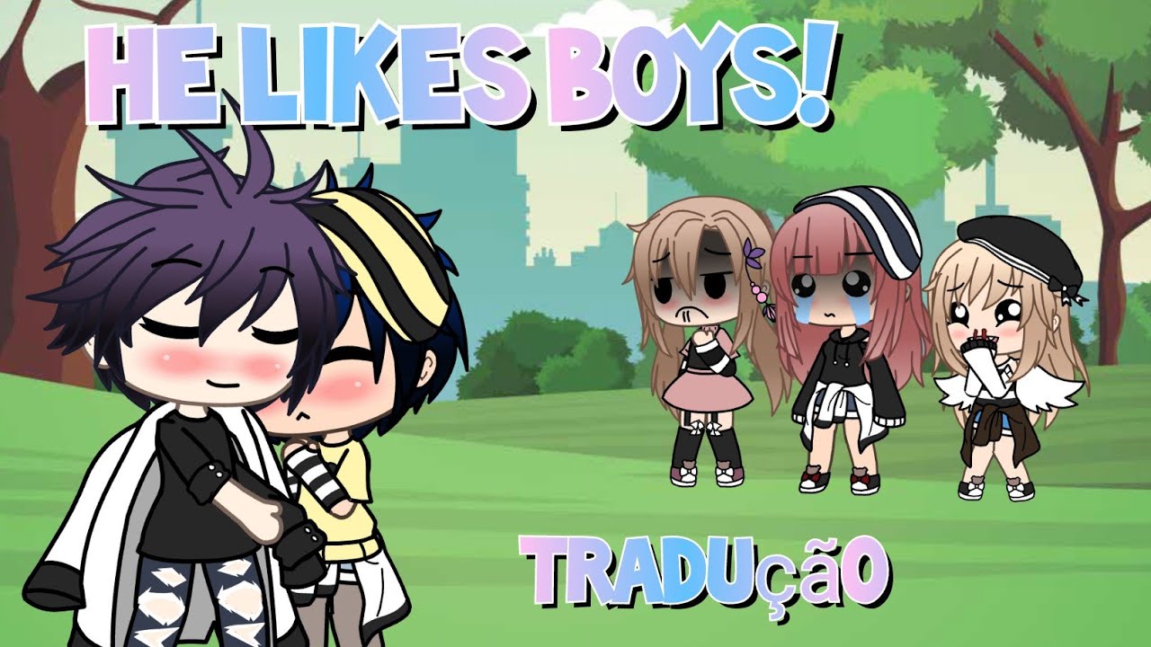 He likes boys! Tradução {Especial de 70K💕} Gacha Life