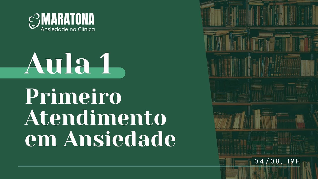 AULA 1 | Estrutura para o Primeiro Atendimento em Ansiedade