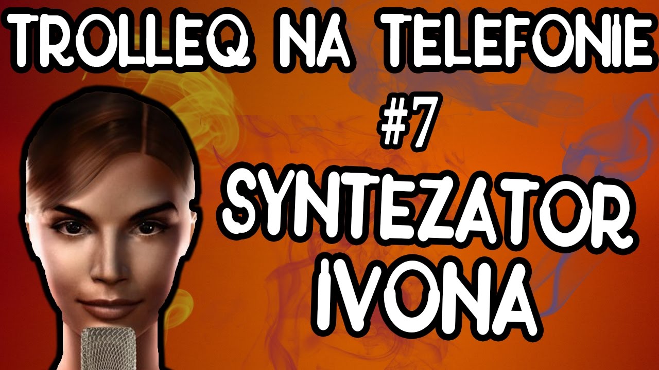 Syntezator IVONA i śmieszne rozmowy telefoniczne (TrolleQ na telefonie)