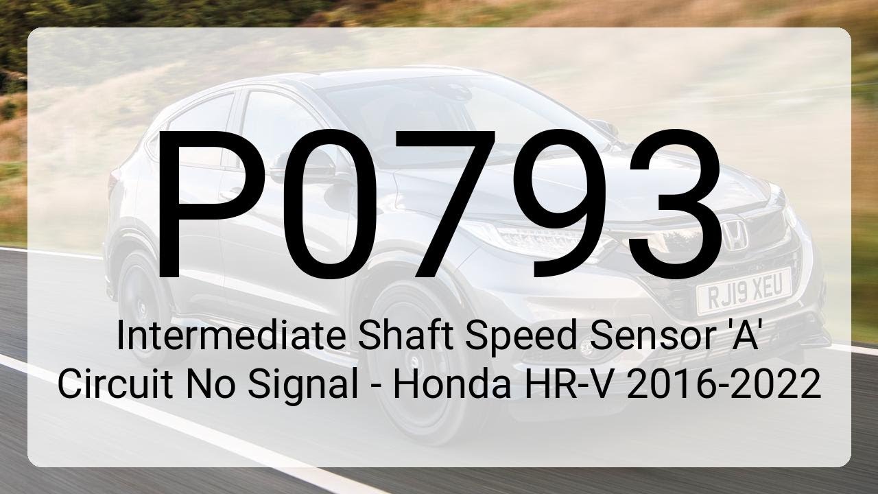 DTC P0793: Цепь датчика частоты вращения промежуточного вала «A», нет сигнала — Honda HR-V 2016-2022