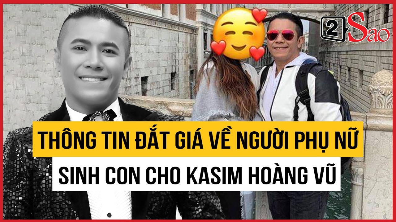 Thông tin đắt giá về người phụ nữ sinh con cho Kasim Hoàng Vũ | TIN GIẢI TRÍ