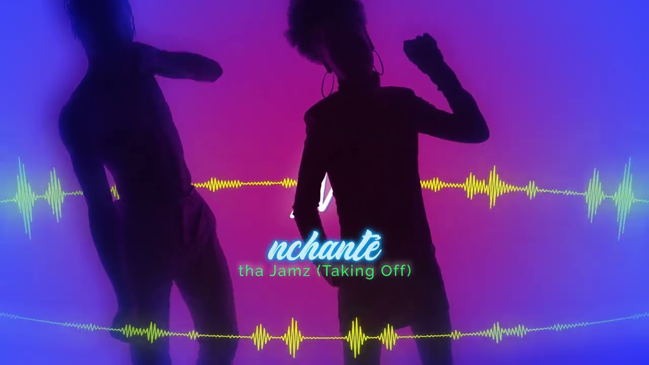 nchanté - tha Jamz (Taking Off)