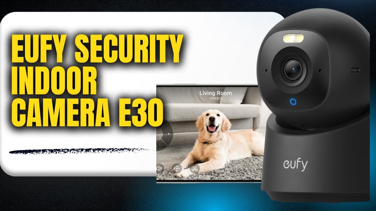 eufy Security Indoor Camera E30 Review & Buying Guide