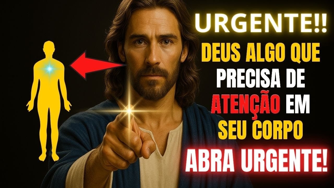 DEUS DIZ- SEU CORPO PRECISA DE ATENÇÃO AGORA, ABRA URGENTE!