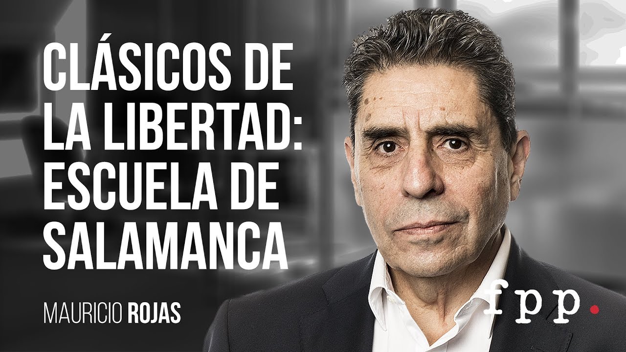 Academia Liberal - Clásicos de la Libertad: Escuela de Salamanca - Mauricio Rojas