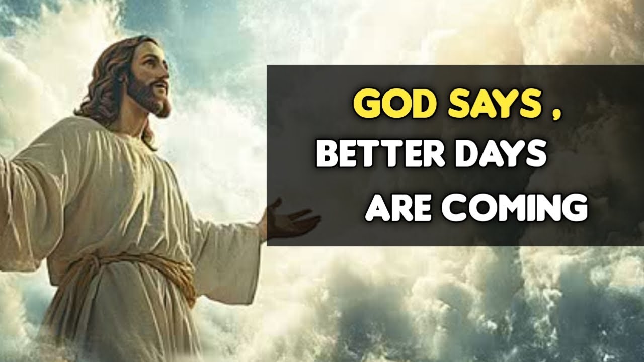 God Says, Better days are coming | God message for someone special | God message for Her | 