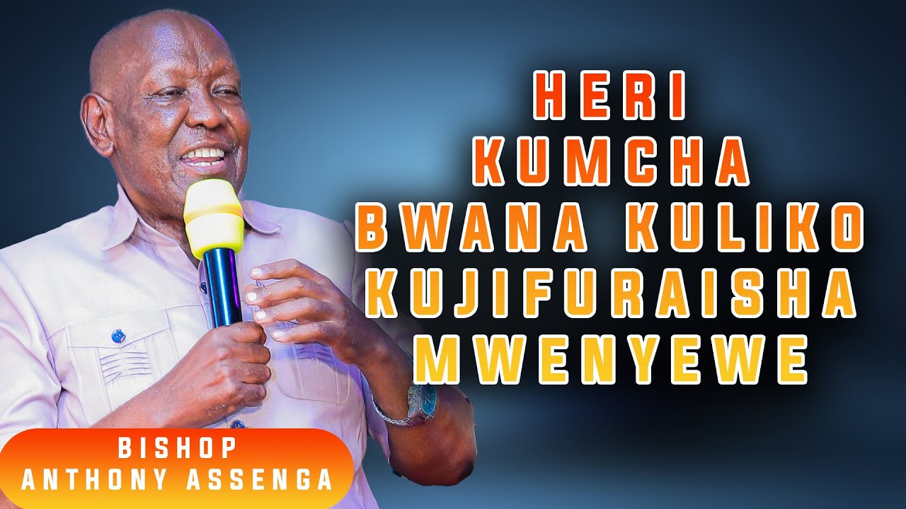 HERI KUMCHA BWANA KULIKO KUJIFURAISHA MWENYEWE NA BISHOP ANTHONY ASSSENGA E.A.G.T MJI WA MAKIMBILIO