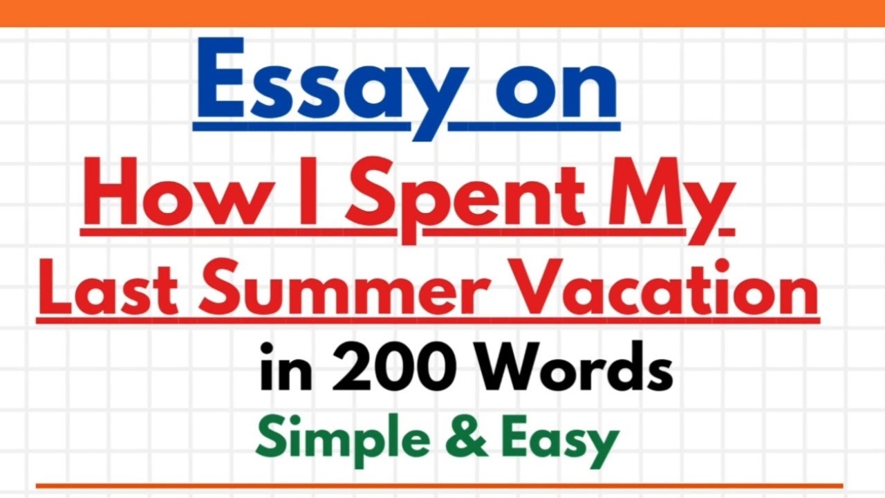 Essay on How I Spent My Last Summer Vacation in 200 Words | Essay Paragraph Writing in English