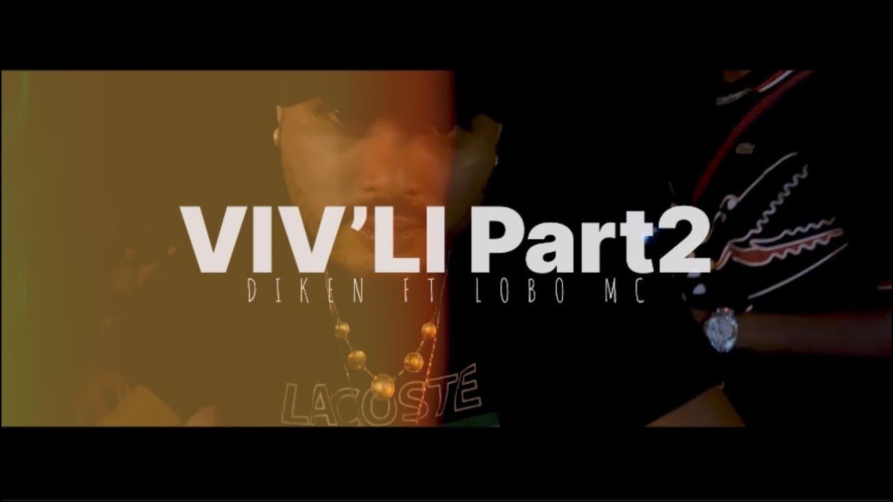 DIKEN - VIV’LI Part2 FT LOBO MC ( CLIP OFFICIEL )