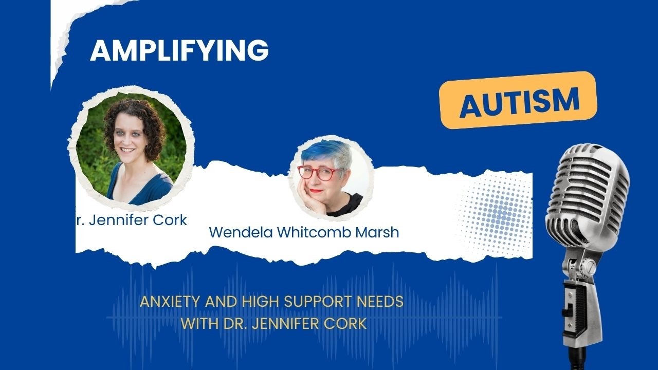 Anxiety and High Support Needs with Dr. Jennifer Cork