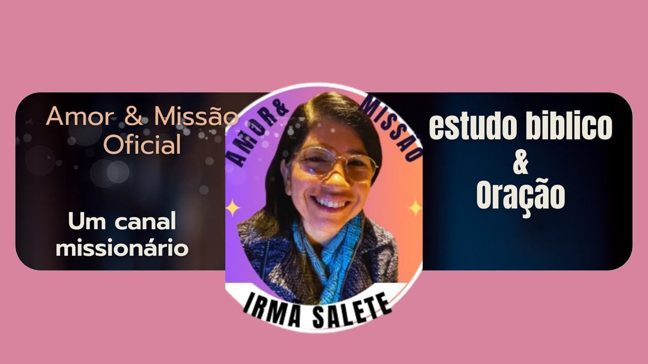 Amor & Missão Oficial / Estudo 📖 & Oração/ miss. Salete🎁👈🏼
