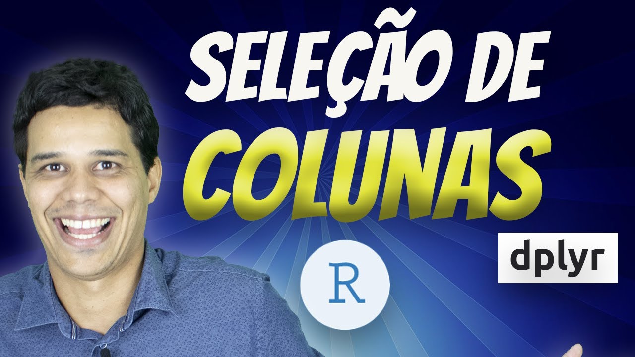 Seleção de Colunas no R com o dplyr: O pacote que faz você dizer Woow!!