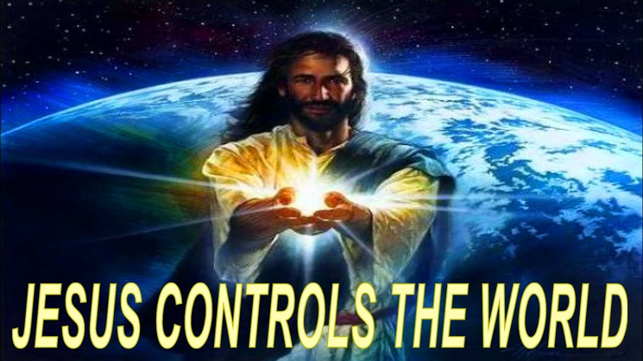 Jesus Said, I Control The World