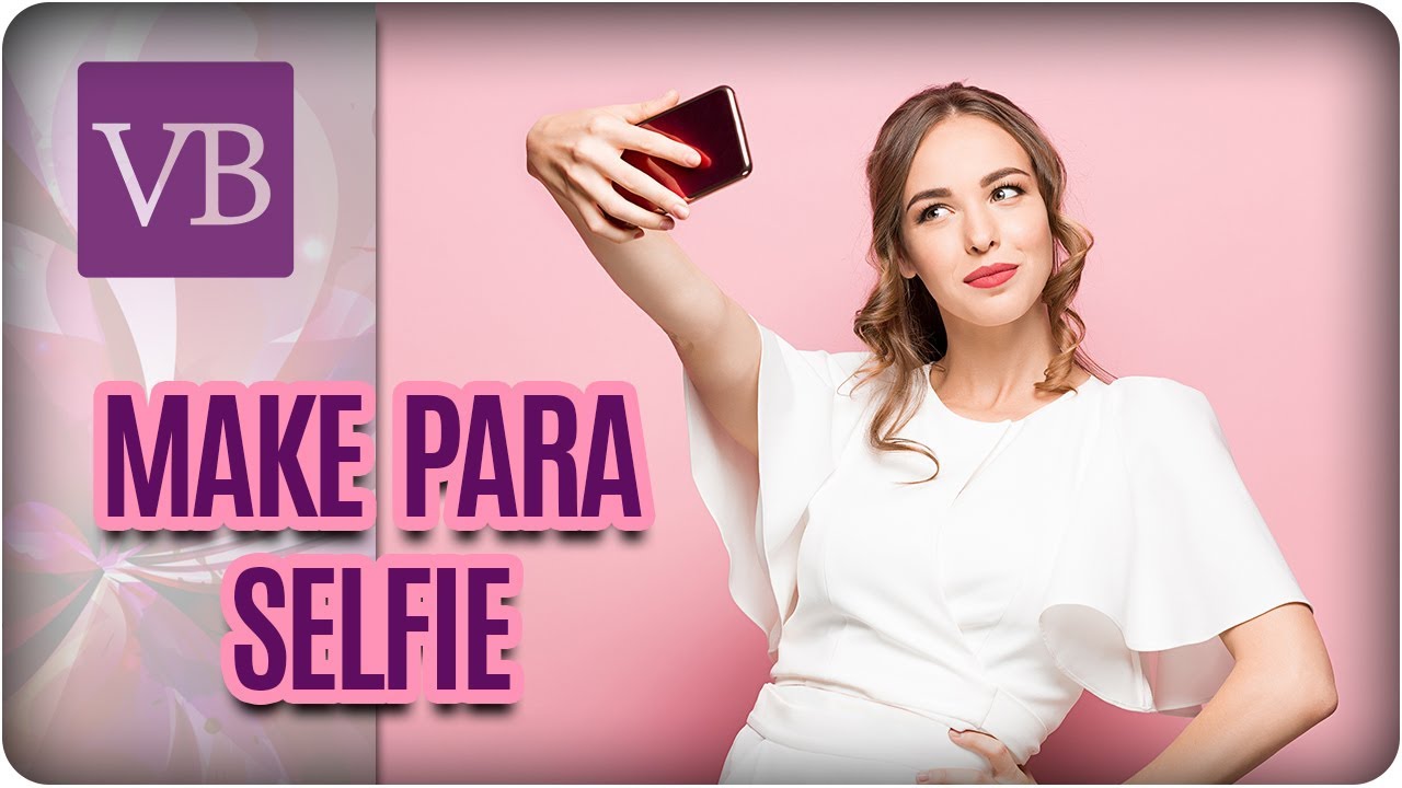 Maquiagem Para Tirar Selfie - Você Bonita (12/04/18)