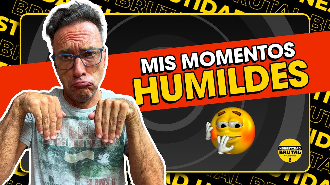 MIS MOMENTOS HUMILDES | HONESTIDAD BRUTAL CON CARLOS GALDÓS
