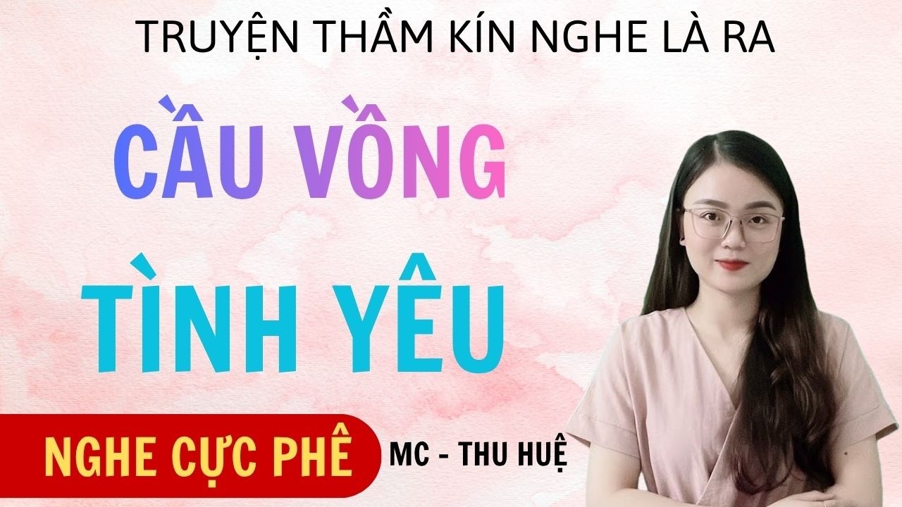 TRUYỆN HÔN NHÂN CÓ THẬT MC THU HUỆ  :CÔ DÂU CỰC SUNG: FULL TRUYỆN THẦM KÍN CÓ THẬT HAY NHẤT
