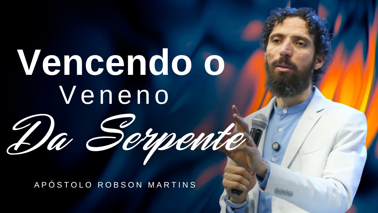 VENCENDO O VENENO DA SERPENTE | ROBSON MARTINS