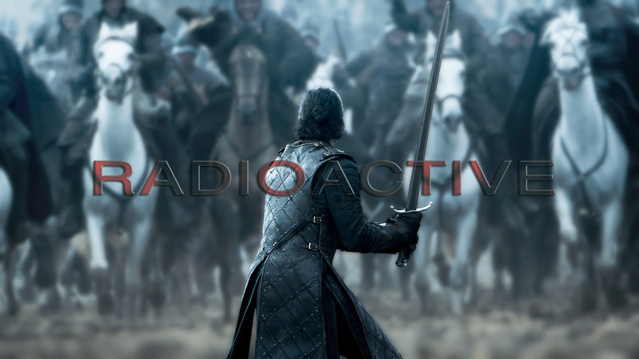 game of thrones - 【 Radioactive】
