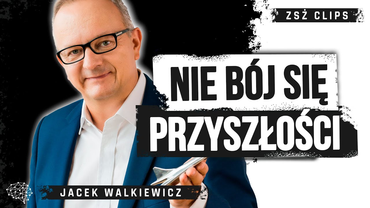 Jak żyć w świecie dynamicznych zmian? Jacek Walkiewicz ᴢꜱᴢ ᴄʟɪᴘꜱ