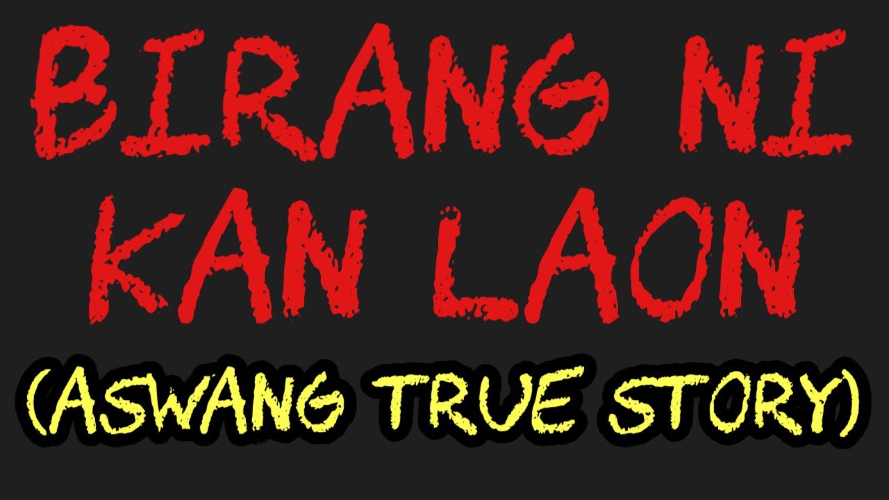 BIRANG NI KAN LAON (Aswang True Story)