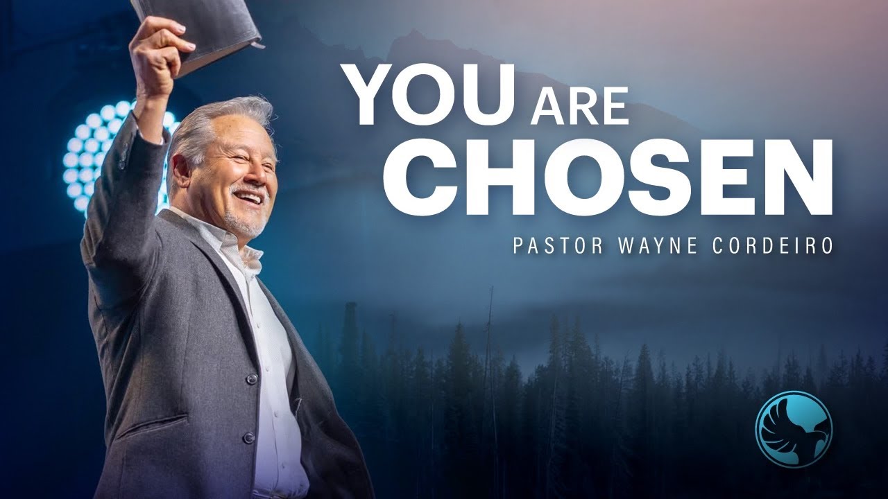 You Are Chosen | Pastor Wayne Cordeiro