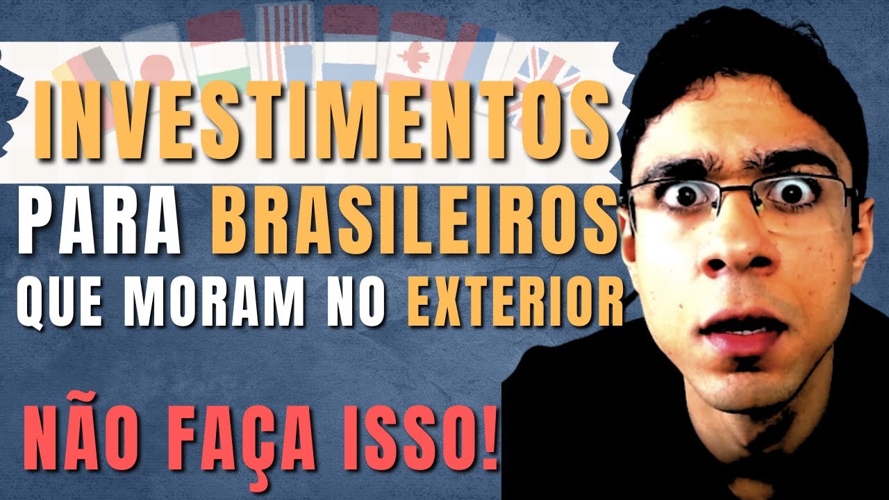 Investimentos para brasileiros que moram no exterior. Como investir no Brasil morando fora.