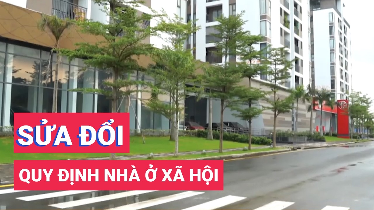 Sửa đổi quy định nhà ở xã hội, kỳ vọng giải bài toán an sinh