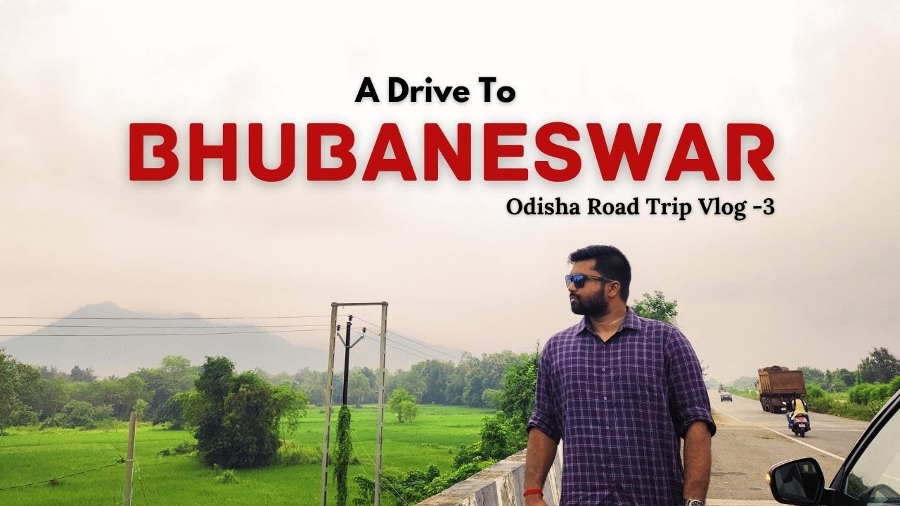 A DRIVE TO BHUBANESWAR || LANDSCAPES & ROAD CONDITIONS || ODISHA ROAD TRIP || VLOG 3