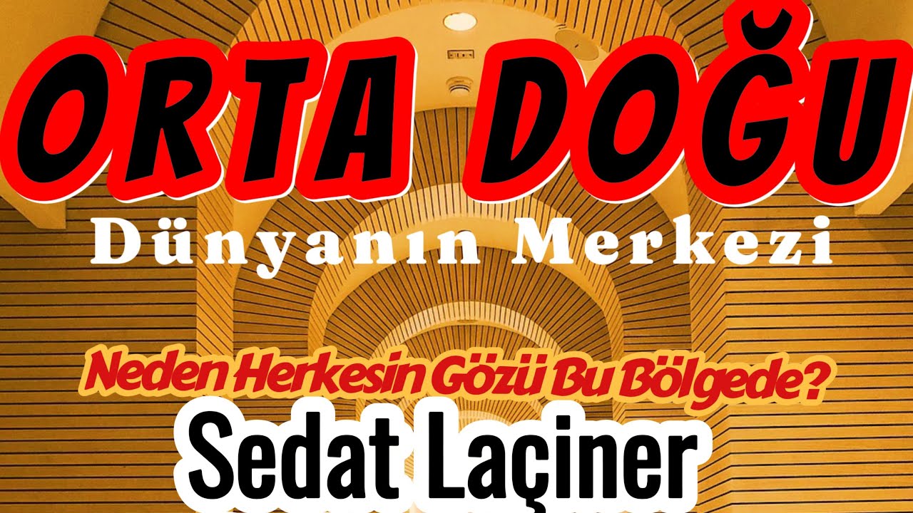 Orta Doğu Neden Çok Önemli? Sedat Laçiner değerlendiriyor
