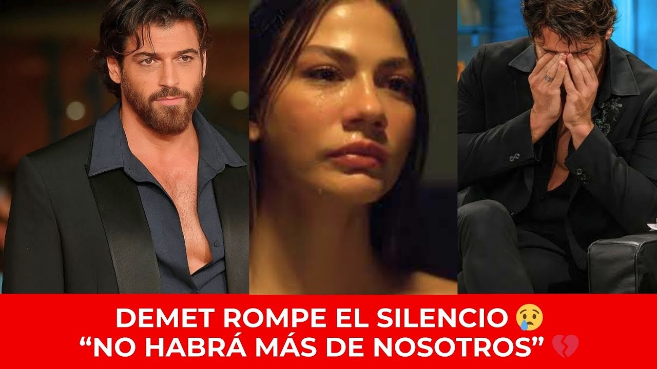 💥 Demet Özdemir responde entre lágrimas 😢 tras las palabras de Can Yaman 💔 “No habrá más”