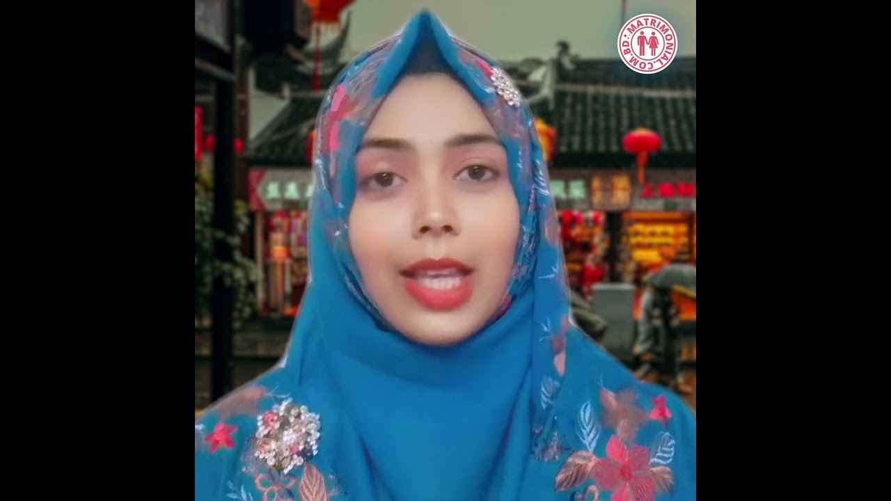 চায়নার বসবাসরত অবিবাহিত শিক্ষার্থী পাত্রীর জন্য পাত্র চাই | Farhana ID 95775 @MatrimonialBD