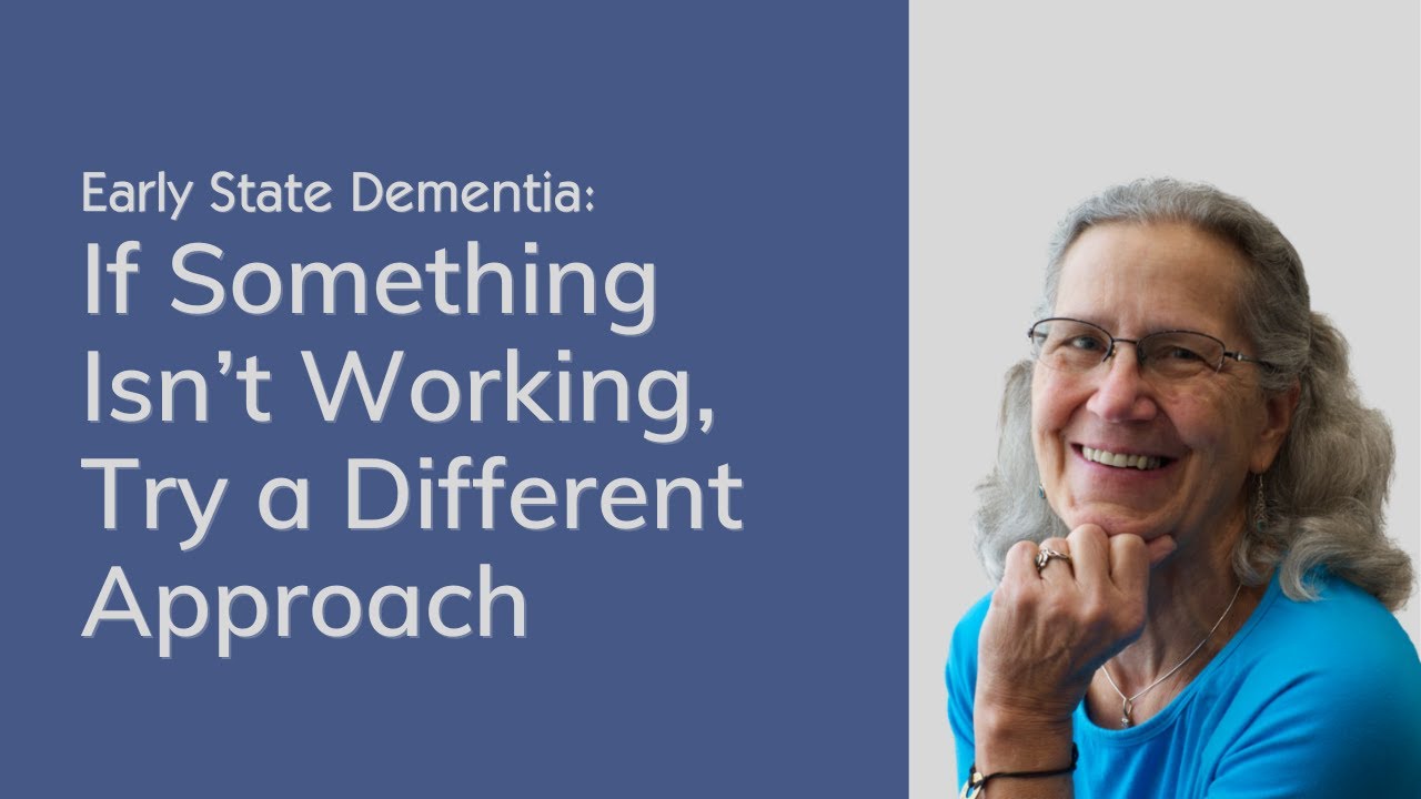 Early State Dementia: If Something Isn't Working, Try a Different Approach