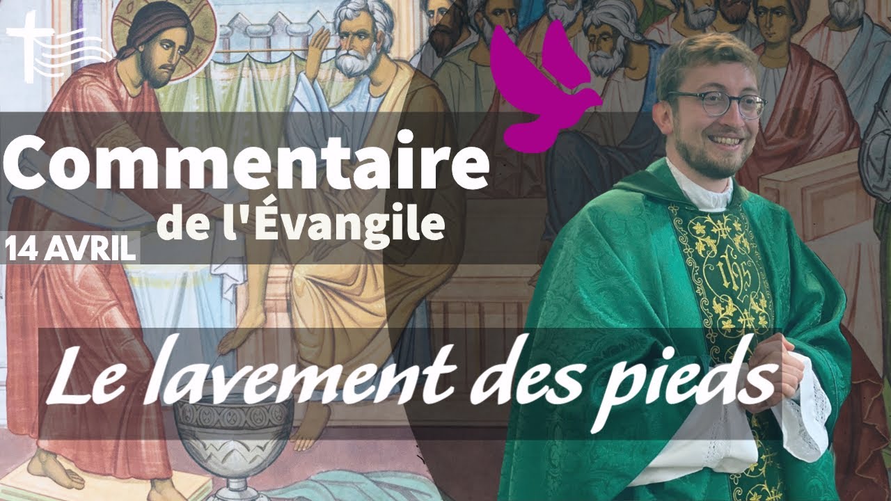 Le lavement des pieds • Commentaire de l'Evangile | Homélie — Jeudi Saint 14 avril, la cène