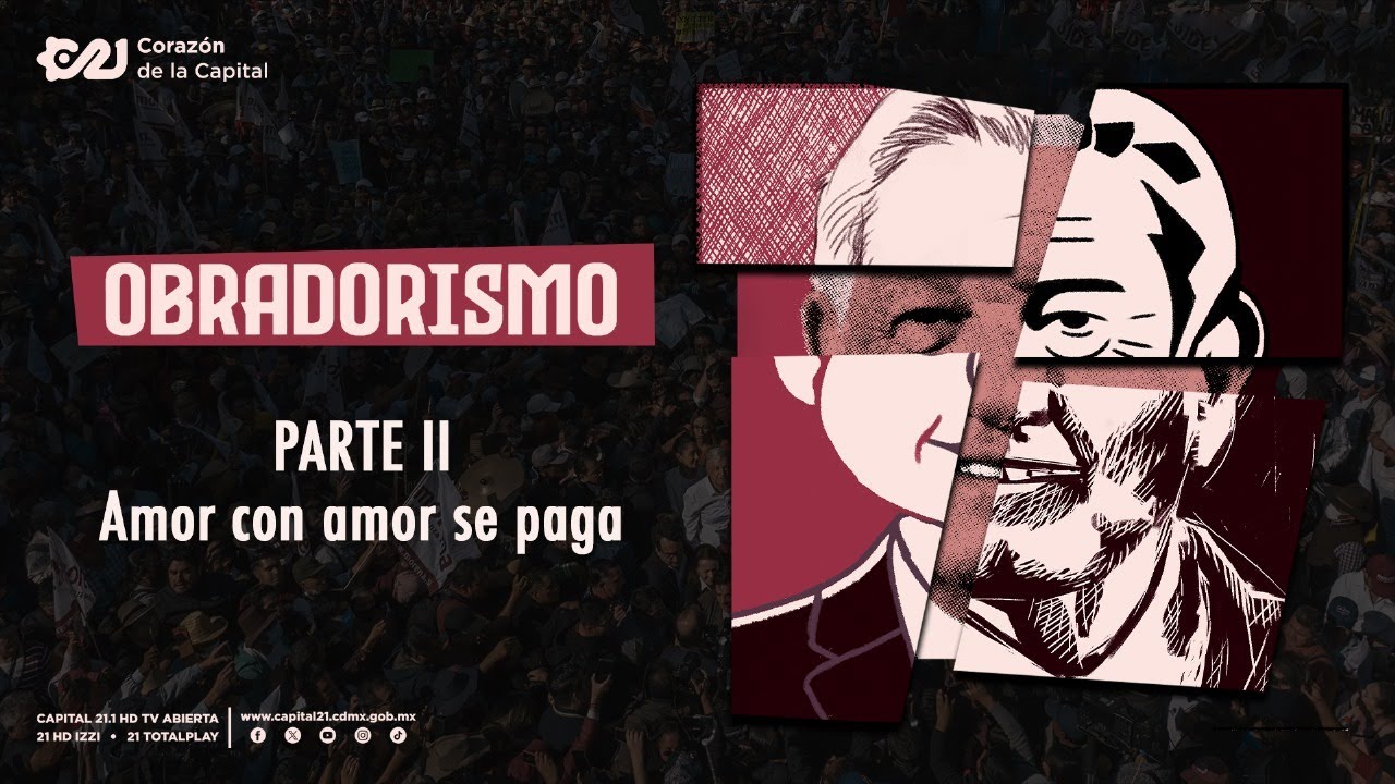 Obradorismo: Amor con amor se paga | Parte 2
