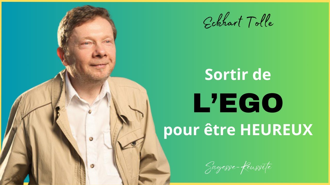 Au cœur de L'EGO - Se LIBERER pour Être HEUREUX -  Eckhart Tolle