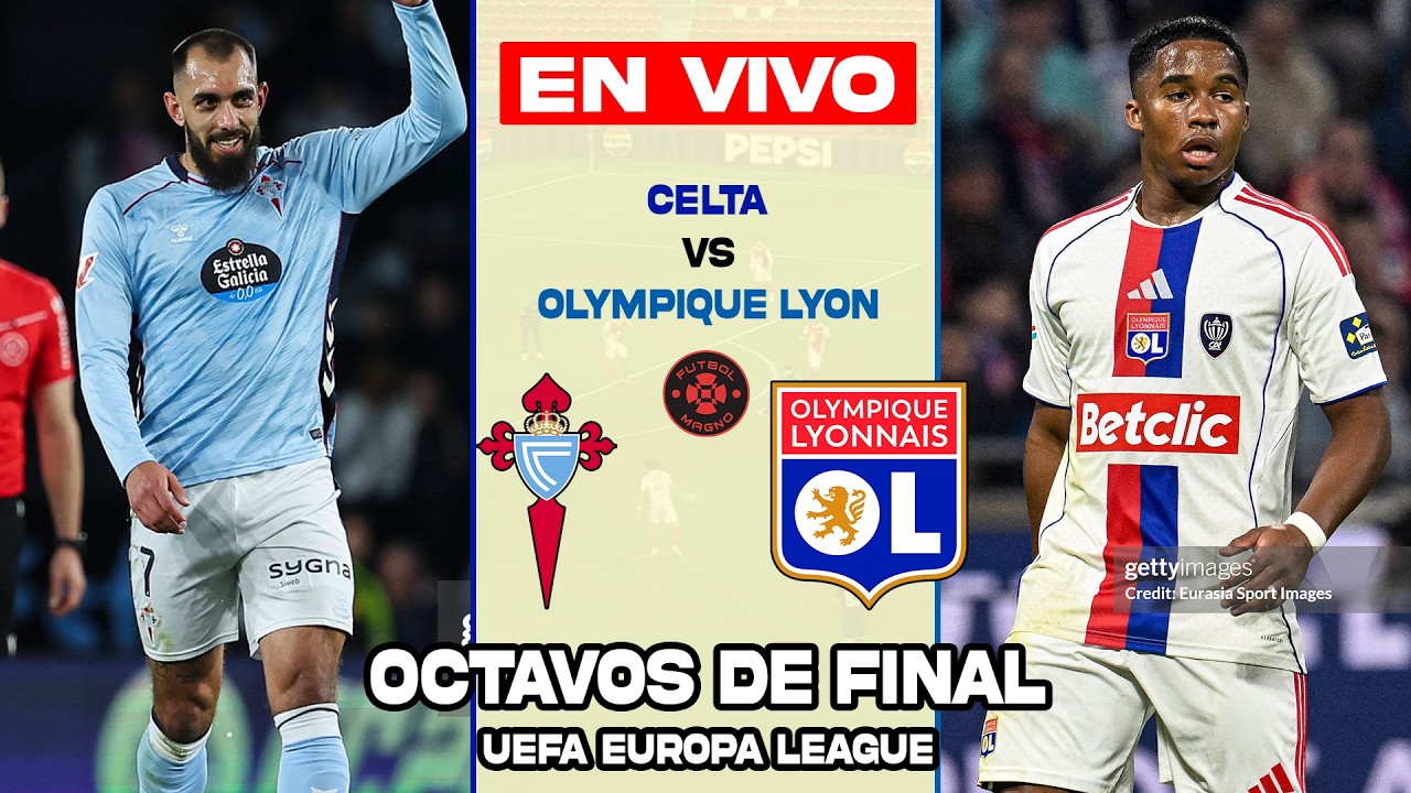 🔴 CELTA vs OLYMPIQUE LYON EN VIVO (OCTAVOS EUROPA LEAGUE)