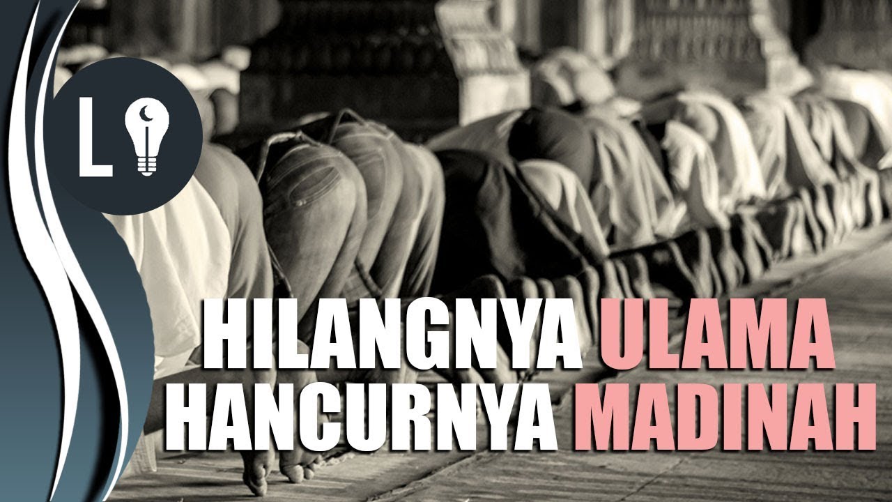 HILANGNYA ULAMA dan HANCURNYA KOTA MADINAH | Ustad Bilal Assad