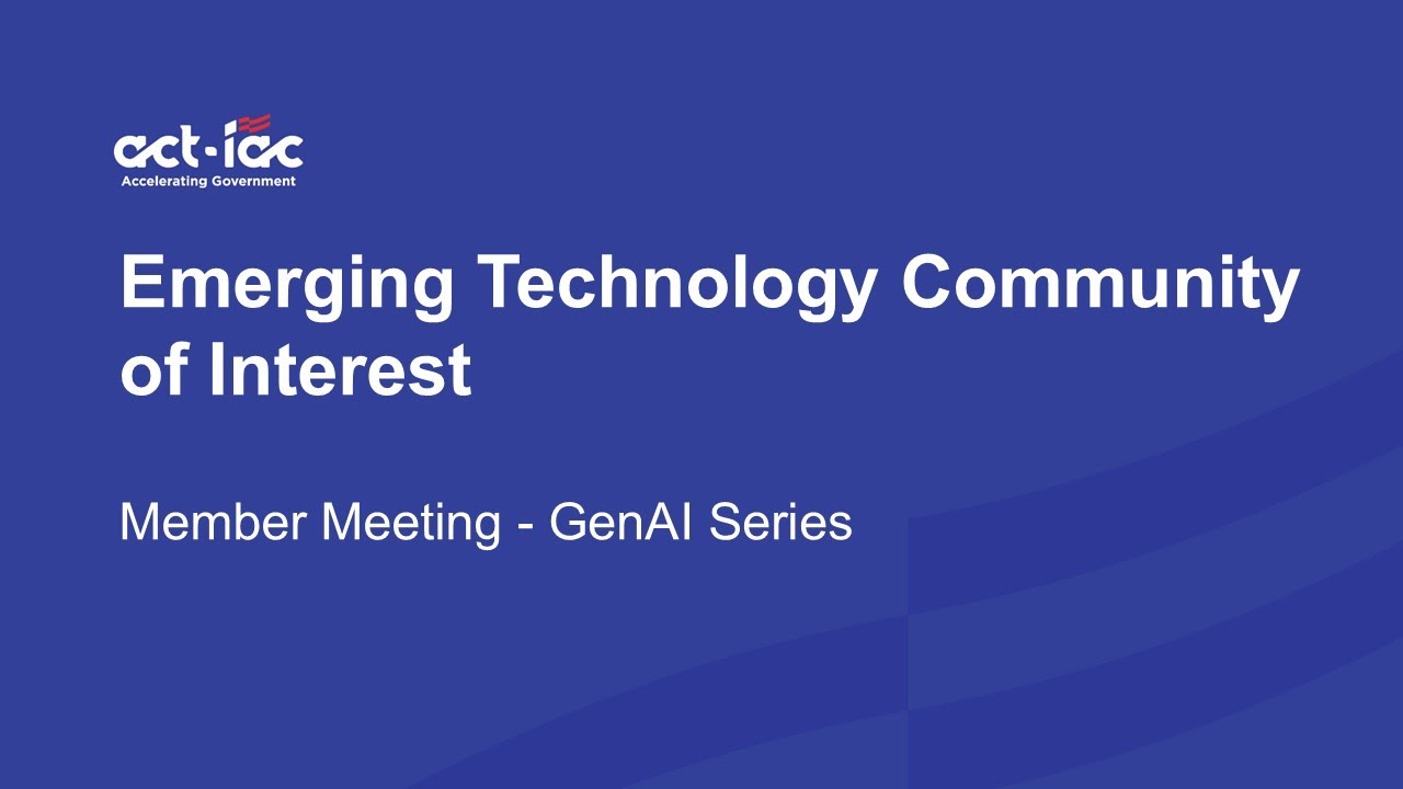 ACT-IAC Emerging Technology COI Member Meeting, November 2025 (GenAI Series)