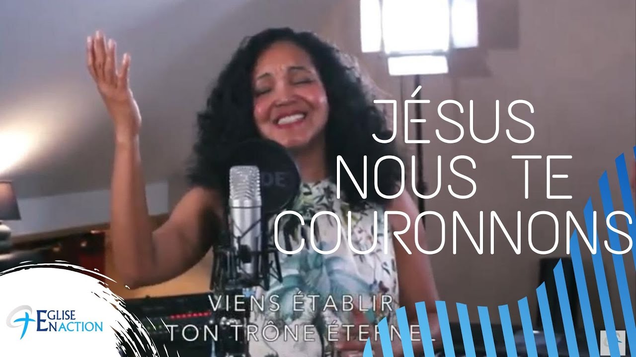 JÉSUS NOUS TE COURONNONS // Eglise En Action