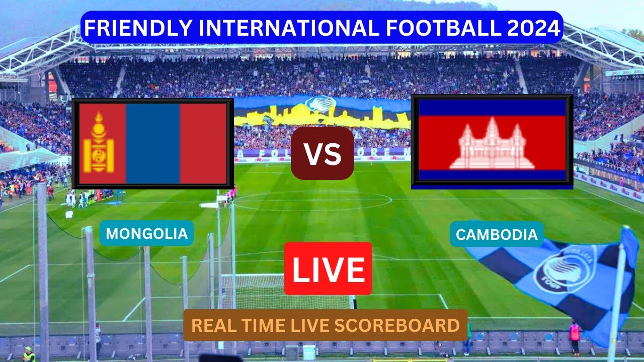 Mongolia Vs Cambodia LIVE Score UPDATE Today Soccer Football 2024 Friendly International Match